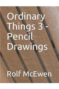 Ordinary Things 3 - Pencil Drawings