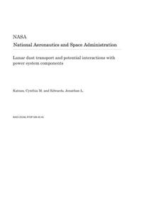 Lunar Dust Transport and Potential Interactions with Power System Components