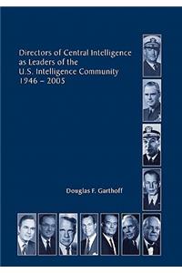 Directors of the Central Intelligence as Leaders of the United States Intelligence Community, 1946-2005