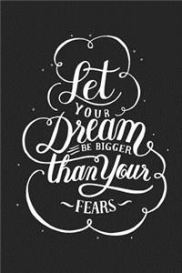 Let Your Dream Be Bigger Than Your Fears