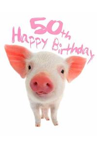 Happy 50th Birthday: Super Sweet Piggy Themed Happy Birthday Book to Use as a Journal or Notebook. Better Than a Birthday Card!