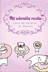 MIS Adorables Recetas - Libro de Recetas En Blanco