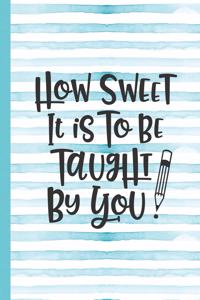 How Sweet It Is to Be Taught by You