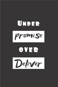 Under Promise Over Deliver