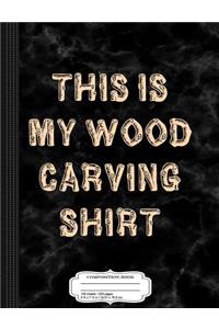 This Is My Wood Carving Composition Notebook