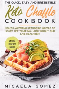 The Quick, Easy and Irresistible Keto Chaffle Cookbook