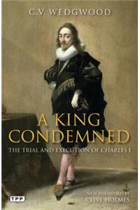 A King Condemned: The Trial and Execution of Charles I
