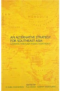 An Alternative Strategy for Southeast Asia Looking Through India's Northeast