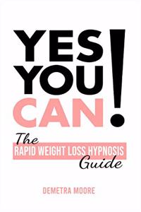 Yes you CAN!-The Rapid Weight Loss Hypnosis Guide