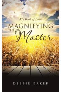 Magnifying the Master