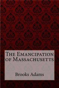 The Emancipation of Massachusetts Brooks Adams