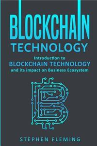Blockchain Technology: Introduction to Blockchain Technology and Its Impact on Business Ecosystem
