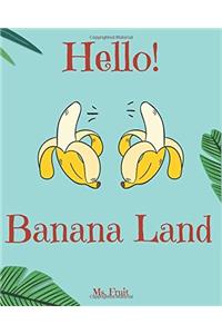 Hello! Banana Land