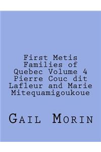 First Metis Families of Quebec Volume 4 Pierre Couc dit Lafleur and Marie Mitequamigoukoue