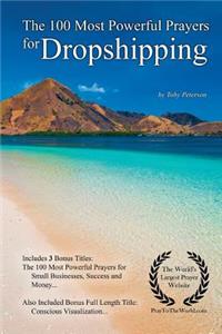 Prayer the 100 Most Powerful Prayers for Dropshipping - With 3 Bonus Books to Pray for Small Businesses, Success & Money