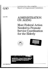 Administration on Aging: More Federal Action Needed to Promote Service Coordination for the Elderly