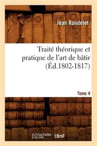 Traité Théorique Et Pratique de l'Art de Bâtir. Tome 4 (Éd.1802-1817)
