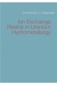 Ion Exchange Resins in Uranium Hydrometallurgy