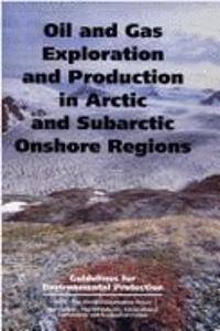 Oil and Gas Exploration and Production in Arctic and Subarctic Onshore Regions