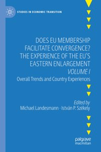 Does Eu Membership Facilitate Convergence? the Experience of the Eu's Eastern Enlargement - Volume I