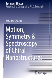 Motion, Symmetry & Spectroscopy of Chiral Nanostructures