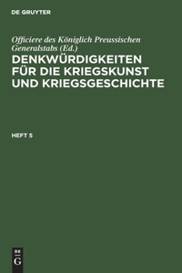 Denkwürdigkeiten Für Die Kriegskunst Und Kriegsgeschichte. Heft 5