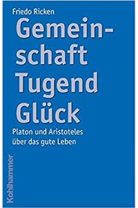 Gemeinschaft Tugend Gluck: Platon Und Aristoteles Uber Das Gute Leben