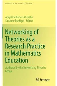 Networking of Theories as a Research Practice in Mathematics Education