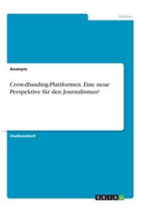 Crowdfunding-Plattformen. Eine neue Perspektive für den Journalismus?