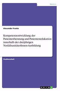 Kompetenzentwicklung der Patientenberatung und Patientenedukation innerhalb der dreijährigen NotfallsanitäterInnen-Ausbildung