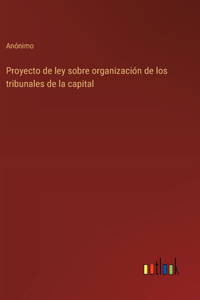 Proyecto de ley sobre organización de los tribunales de la capital