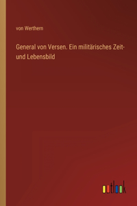 General von Versen. Ein militärisches Zeit- und Lebensbild