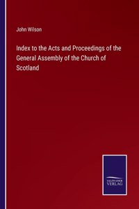 Index to the Acts and Proceedings of the General Assembly of the Church of Scotland