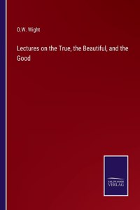 Lectures on the True, the Beautiful, and the Good