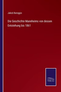 Geschichte Mannheims von dessen Entstehung bis 1861