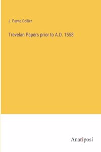 Trevelan Papers prior to A.D. 1558
