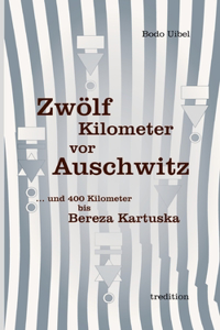 Zwölf Kilometer vor Auschwitz