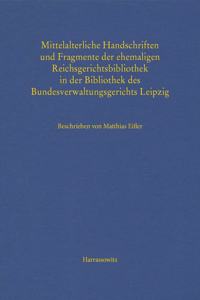 Mittelalterliche Handschriften Und Fragmente Der Ehemaligen Reichsgerichtsbibliothek in Der Bibliothek Des Bundesverwaltungsgerichts Leipzig