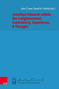 Jonathan Edwards within the Enlightenment: Controversy, Experience, & Thought