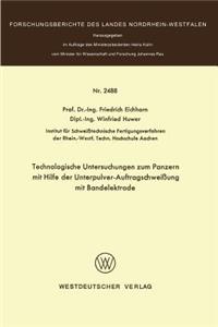 Technologische Untersuchungen Zum Panzern Mit Hilfe Der Unterpulver-Auftragschweißung Mit Bandelektrode