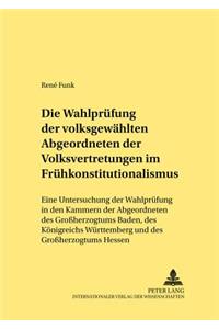 Die Wahlpruefung Der Volksgewaehlten Abgeordneten Der Volksvertretungen Im Fruehkonstitutionalismus