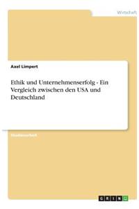Ethik und Unternehmenserfolg - Ein Vergleich zwischen den USA und Deutschland