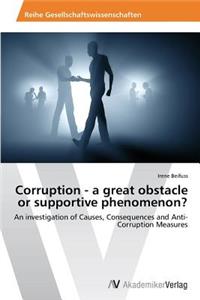 Corruption - a great obstacle or supportive phenomenon?