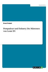 Pompadour und Dubarry. Die Mätressen von Louis XV.