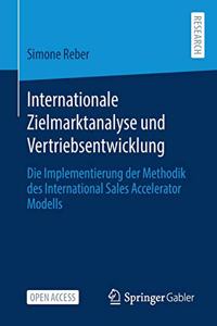 Internationale Zielmarktanalyse Und Vertriebsentwicklung: Die Implementierung Der Methodik Des International Sales Accelerator Modells