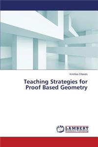 Teaching Strategies for Proof Based Geometry