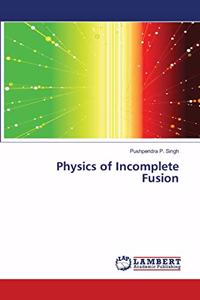 Physics of Incomplete Fusion