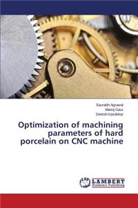 Optimization of machining parameters of hard porcelain on CNC machine