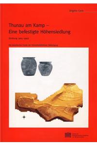 Thunau Am Kamp - Eine Befestigte Hohensiedlung (Grabung 1965-1999)