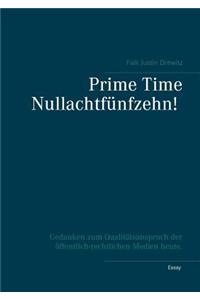 Prime Time Nullachtfünfzehn!